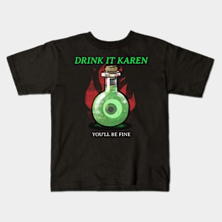 Drink It Karen You'll be fine Kids T-Shirt